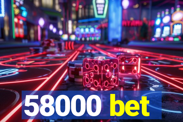 58000 bet